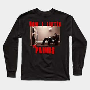 primus how i listen Long Sleeve T-Shirt